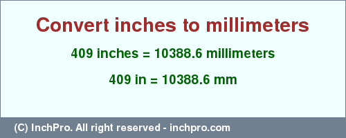 Result converting 409 inches to mm = 10388.6 millimeters