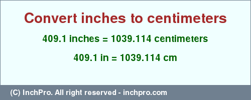 Result converting 409.1 inches to cm = 1039.114 centimeters