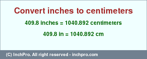 Result converting 409.8 inches to cm = 1040.892 centimeters