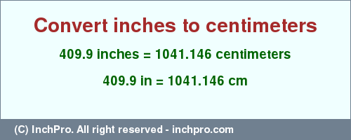 Result converting 409.9 inches to cm = 1041.146 centimeters