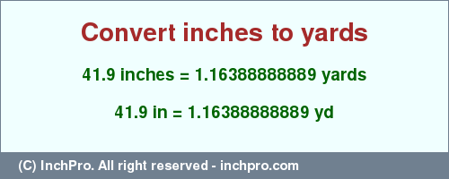 Result converting 41.9 inches to yd = 1.16388888889 yards