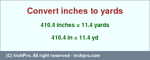 Result converting 410.4 inches to yd = 11.4 yards