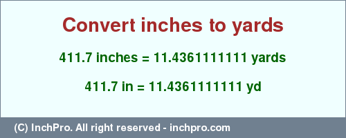 Result converting 411.7 inches to yd = 11.4361111111 yards