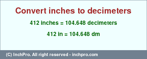 Result converting 412 inches to dm = 104.648 decimeters