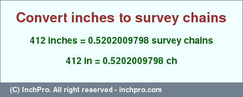 Result converting 412 inches to ch = 0.5202009798 survey chains