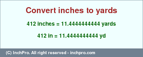 Result converting 412 inches to yd = 11.4444444444 yards