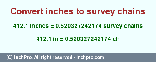 Result converting 412.1 inches to ch = 0.520327242174 survey chains