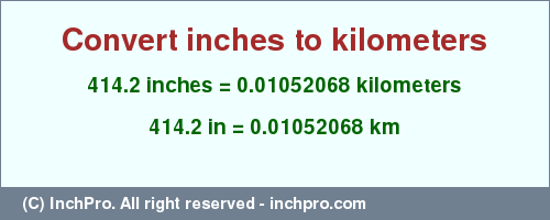 414.2 inches to km is equal to 0.01052068 (km) Result converting 414.2 inches to km = 0.01052068 kilometers