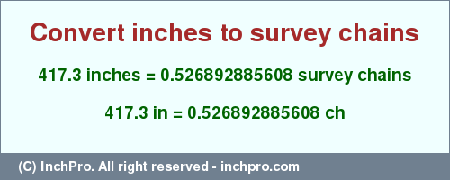 Result converting 417.3 inches to ch = 0.526892885608 survey chains