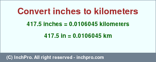 Result converting 417.5 inches to km = 0.0106045 kilometers