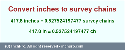 Result converting 417.8 inches to ch = 0.527524197477 survey chains