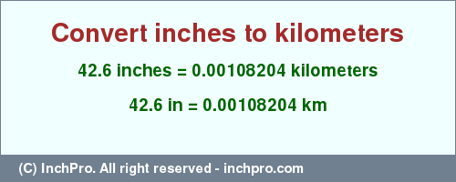 Result converting 42.6 inches to km = 0.00108204 kilometers