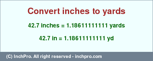 Result converting 42.7 inches to yd = 1.18611111111 yards