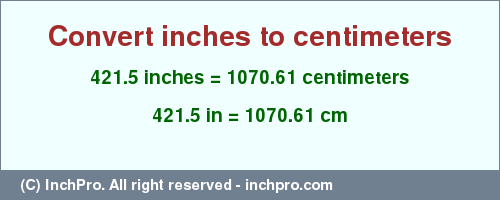 Result converting 421.5 inches to cm = 1070.61 centimeters