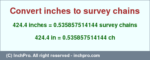 Result converting 424.4 inches to ch = 0.535857514144 survey chains