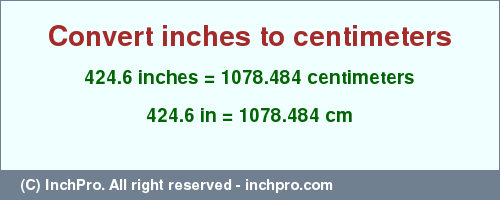 Result converting 424.6 inches to cm = 1078.484 centimeters