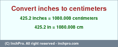 Result converting 425.2 inches to cm = 1080.008 centimeters