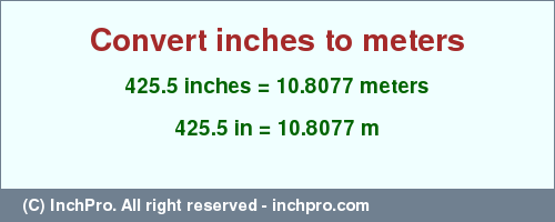 Result converting 425.5 inches to m = 10.8077 meters