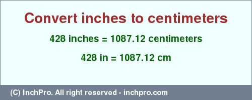 Result converting 428 inches to cm = 1087.12 centimeters