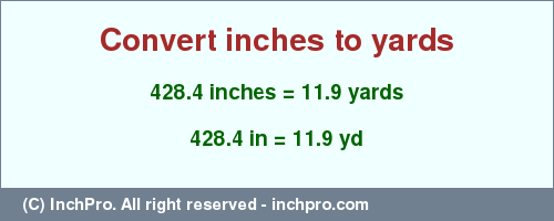Result converting 428.4 inches to yd = 11.9 yards
