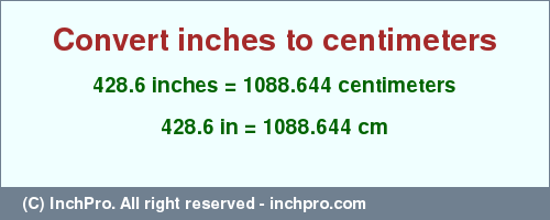 Result converting 428.6 inches to cm = 1088.644 centimeters