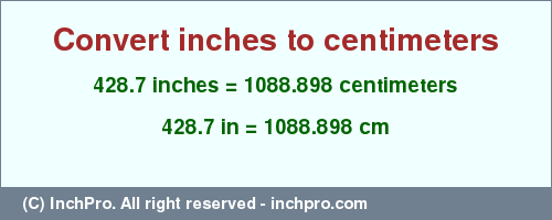 Result converting 428.7 inches to cm = 1088.898 centimeters