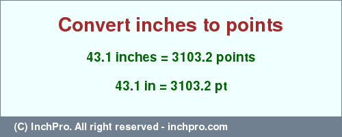 Result converting 43.1 inches to pt = 3103.2 points