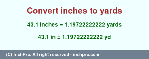 Result converting 43.1 inches to yd = 1.19722222222 yards