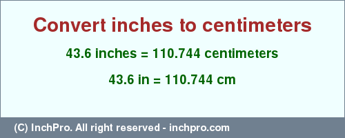 Result converting 43.6 inches to cm = 110.744 centimeters