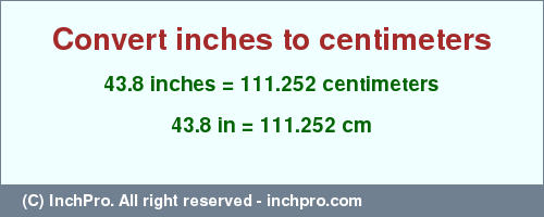 Result converting 43.8 inches to cm = 111.252 centimeters