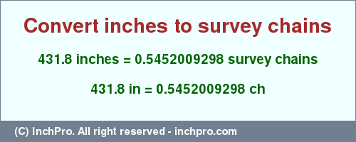 Result converting 431.8 inches to ch = 0.5452009298 survey chains