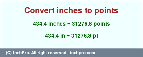 Result converting 434.4 inches to pt = 31276.8 points