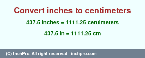 Result converting 437.5 inches to cm = 1111.25 centimeters