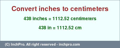 Result converting 438 inches to cm = 1112.52 centimeters