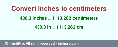 Result converting 438.3 inches to cm = 1113.282 centimeters