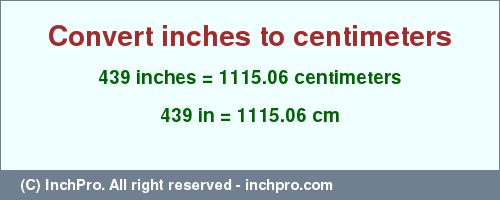Result converting 439 inches to cm = 1115.06 centimeters