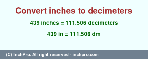 Result converting 439 inches to dm = 111.506 decimeters
