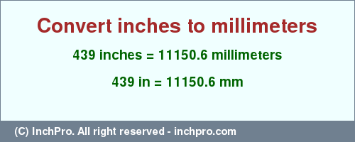 Result converting 439 inches to mm = 11150.6 millimeters