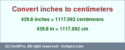 Result converting 439.8 inches to cm = 1117.092 centimeters