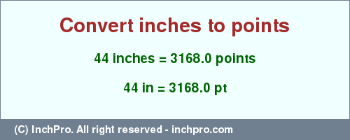 Result converting 44 inches to pt = 3168.0 points