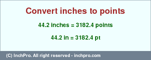 Result converting 44.2 inches to pt = 3182.4 points