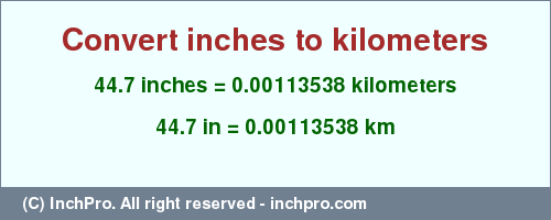 Result converting 44.7 inches to km = 0.00113538 kilometers