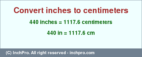 Result converting 440 inches to cm = 1117.6 centimeters