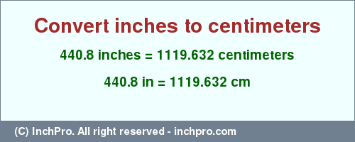 Result converting 440.8 inches to cm = 1119.632 centimeters