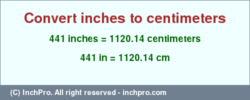Result converting 441 inches to cm = 1120.14 centimeters
