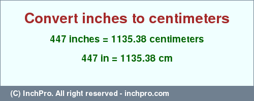 Result converting 447 inches to cm = 1135.38 centimeters
