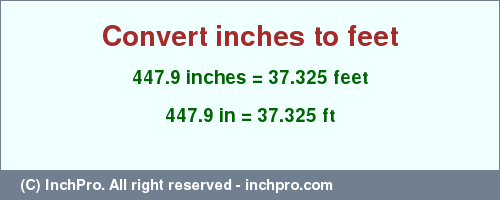 Result converting 447.9 inches to ft = 37.325 feet