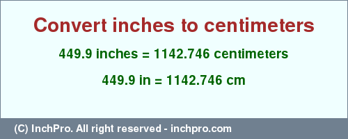 Result converting 449.9 inches to cm = 1142.746 centimeters