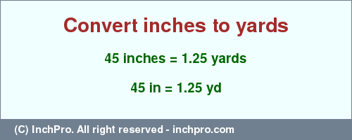 Result converting 45 inches to yd = 1.25 yards