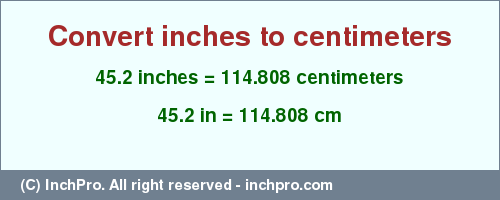 Result converting 45.2 inches to cm = 114.808 centimeters